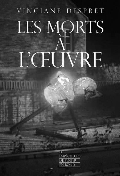 Les Morts à l'oeuvre, Vinciane Despret  Les Morts à l'oeuvre, Vinciane Despret